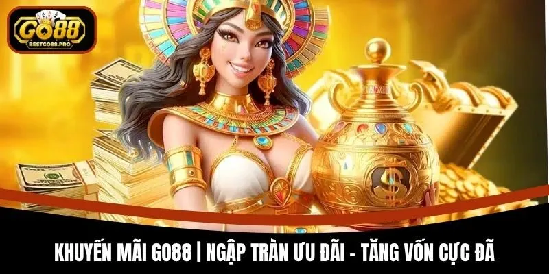 Khuyến Mãi Go88 | Ngập Tràn Ưu Đãi – Tăng Vốn Cực Đã