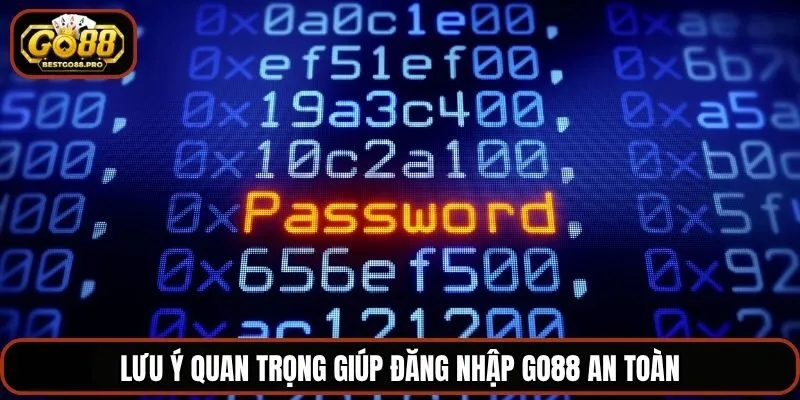 Lưu ý quan trọng giúp đăng nhập Go88 an toàn