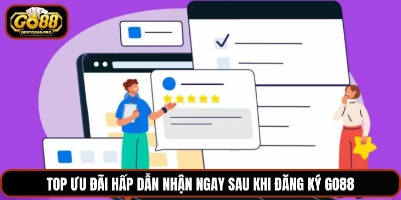 Top ưu đãi hấp dẫn nhận ngay sau khi đăng ký Go88