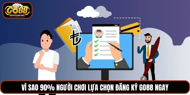 Vì sao 90% người chơi lựa chọn đăng ký Go88 ngay
