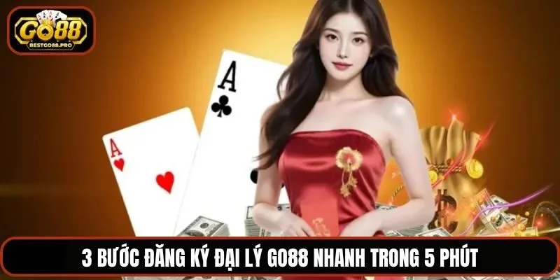 3 bước đăng ký đại lý Go88 nhanh trong 5 phút