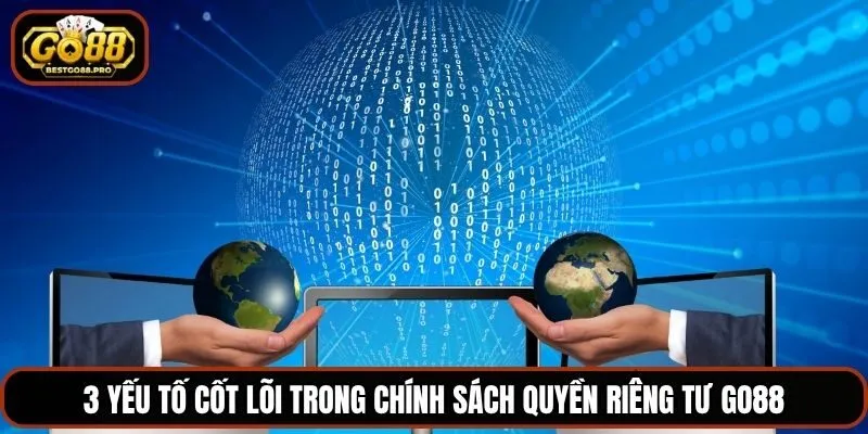 3 yếu tố cốt lõi trong chính sách quyền riêng tư Go88