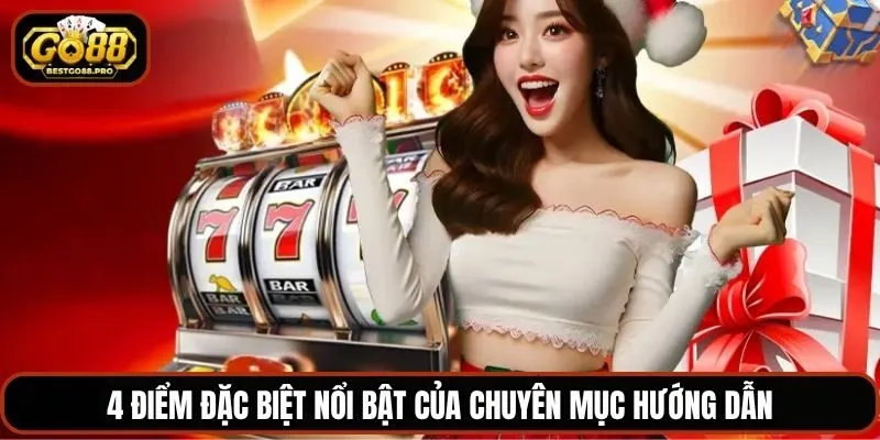 4 điểm đặc biệt nổi bật của chuyên mục hướng dẫn