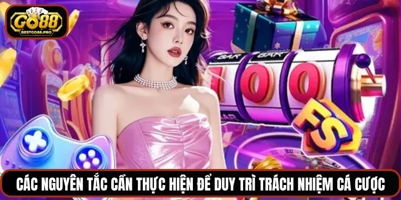 Các nguyên tắc cần thực hiện để duy trì trách nhiệm cá cược