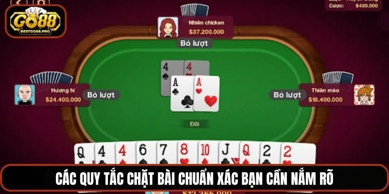 Các quy tắc chặt bài chuẩn xác bạn cần nắm rõ