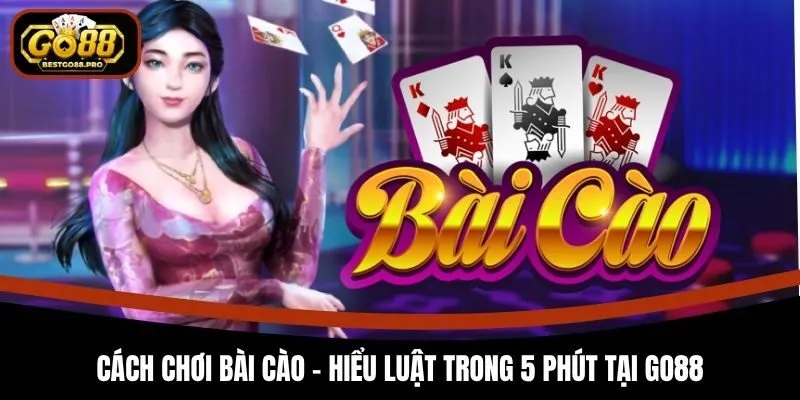 Cách Chơi Bài Cào - Hiểu Luật Trong 5 Phút Tại Go88