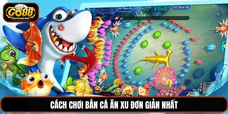 Cách chơi bắn cá ăn xu đơn giản nhất