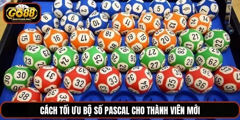 Cách tối ưu bộ số Pascal cho thành viên mới