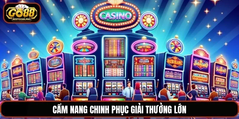 Cẩm nang chinh phục giải thưởng lớn