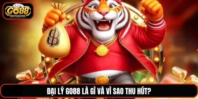Đại lý Go88 là gì và vì sao thu hút?
