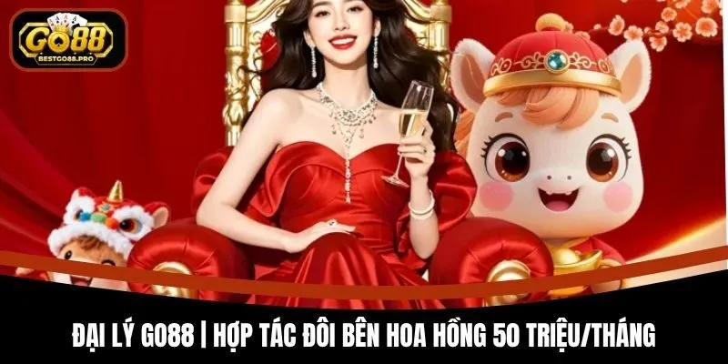 Đại Lý Go88 | Hợp Tác Đôi Bên Hoa Hồng 50 Triệu/Tháng