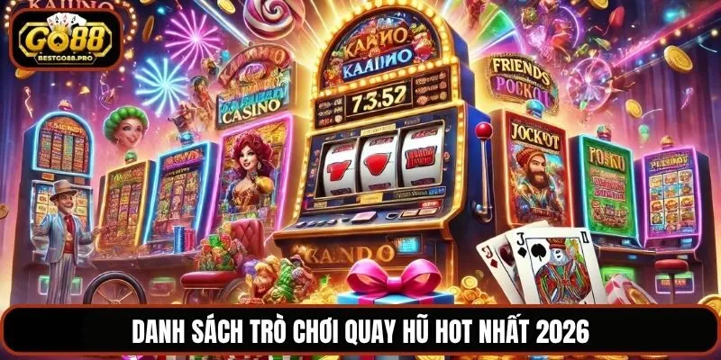 Danh sách trò chơi quay hũ hot nhất 2026