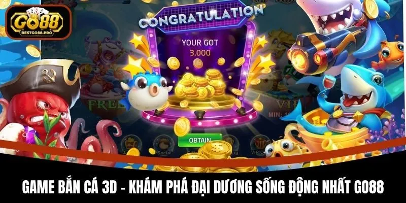 Game Bắn Cá 3D - Khám Phá Đại Dương Sống Động Nhất Go88