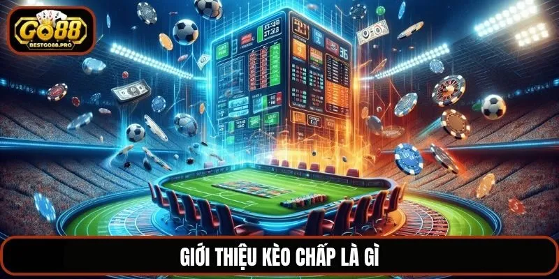 Giới thiệu kèo chấp là gì