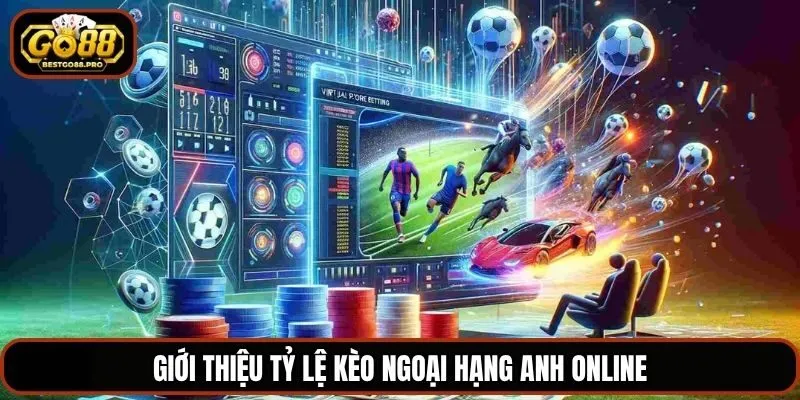 Giới thiệu tỷ lệ kèo Ngoại hạng Anh online