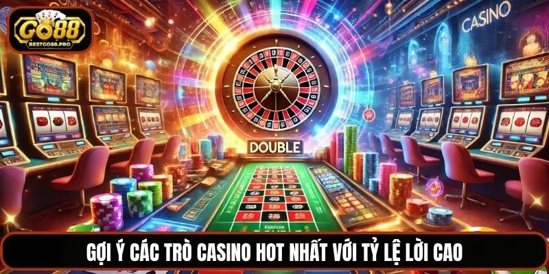 Gợi ý các trò casino hot nhất với tỷ lệ lời cao