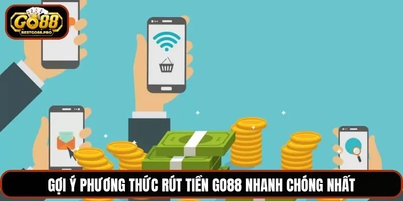 Gợi ý phương thức rút tiền Go88 nhanh chóng nhất