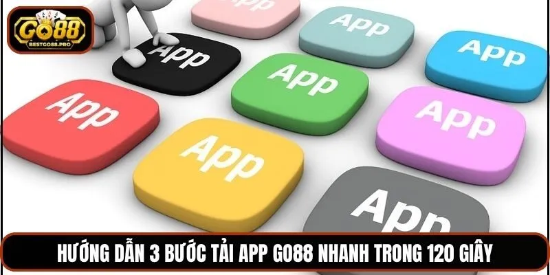 Hướng dẫn 3 bước tải app Go88 nhanh trong 120 giây