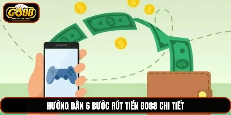 Hướng dẫn 6 bước rút tiền Go88 chi tiết