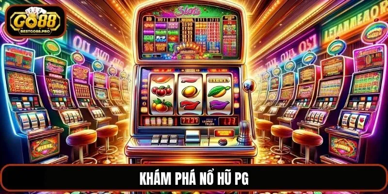 Khám phá nổ hũ PG