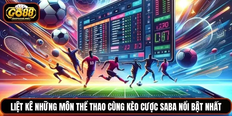 Liệt kê những môn thể thao cùng kèo cược SABA nổi bật nhất