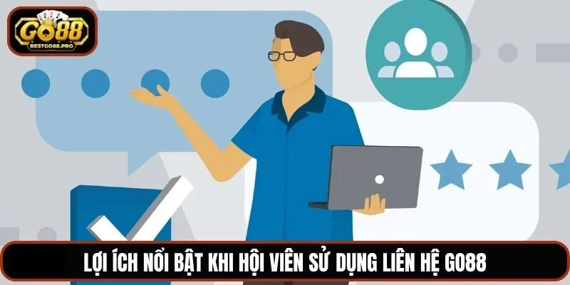 Lợi ích nổi bật khi hội viên sử dụng liên hệ Go88