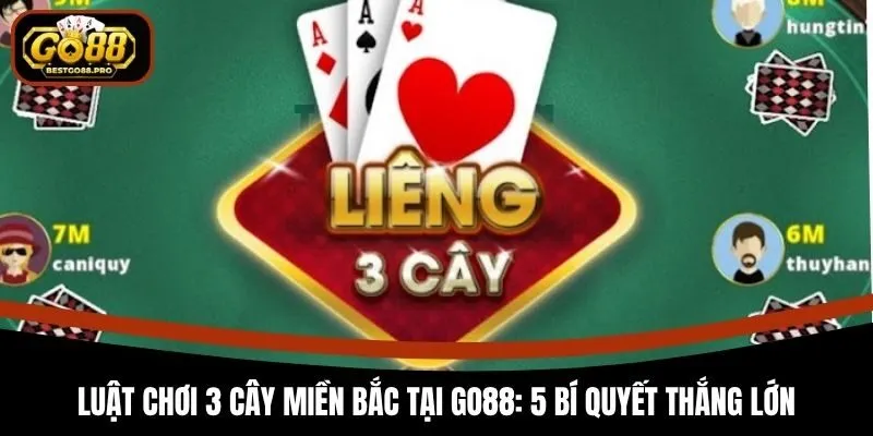 Luật Chơi 3 Cây Miền Bắc Tại Go88: 5 Bí Quyết Thắng Lớn