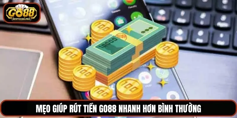 Mẹo giúp rút tiền Go88 nhanh hơn bình thường