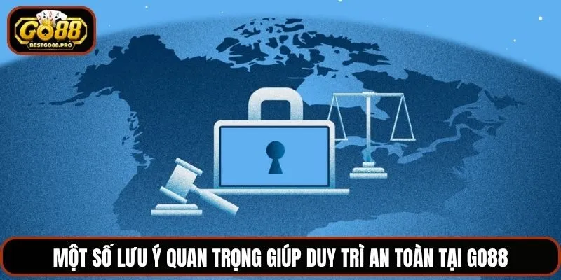 Một số lưu ý quan trọng giúp duy trì an toàn tại Go88