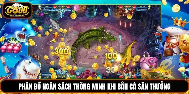 Phân bổ ngân sách thông minh khi bắn cá săn thưởng