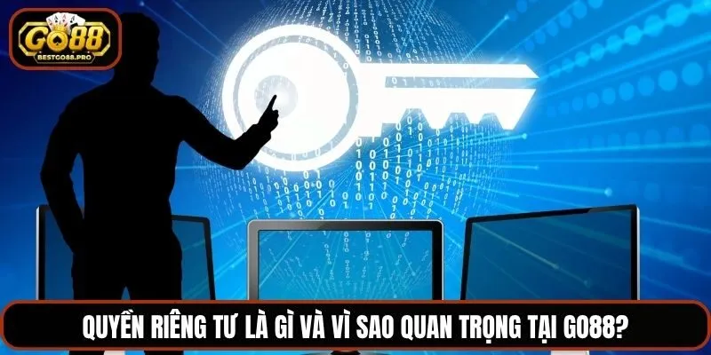 Quyền riêng tư là gì và vì sao quan trọng tại Go88?