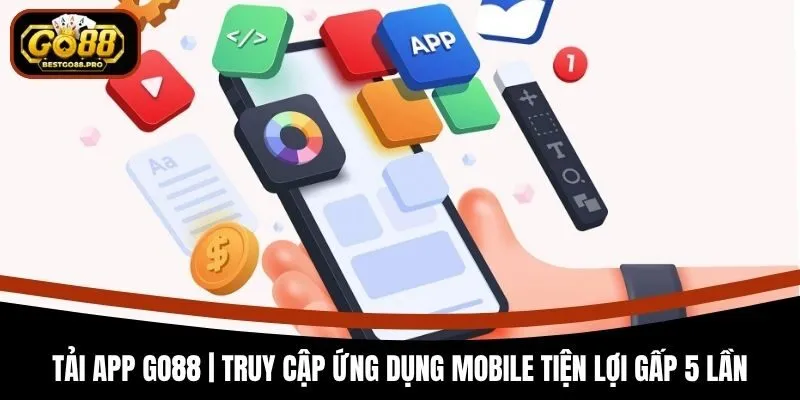 Tải App Go88 | Truy Cập Ứng Dụng Mobile Tiện Lợi Gấp 5 Lần