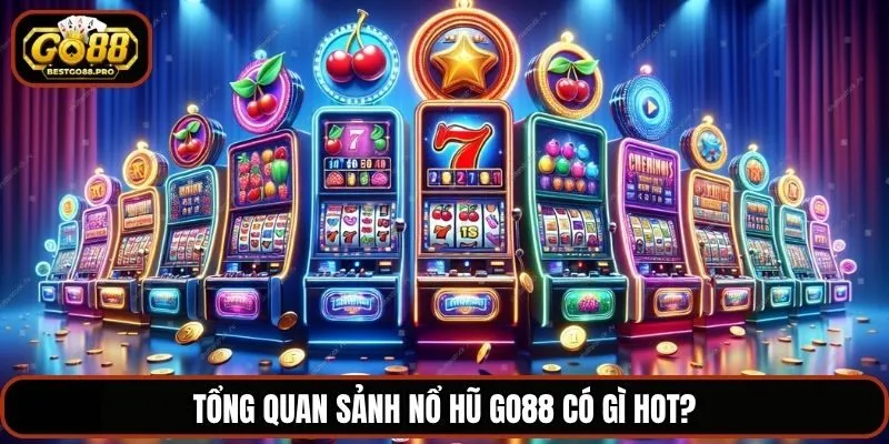 Tổng quan sảnh nổ hũ Go88 có gì hot?