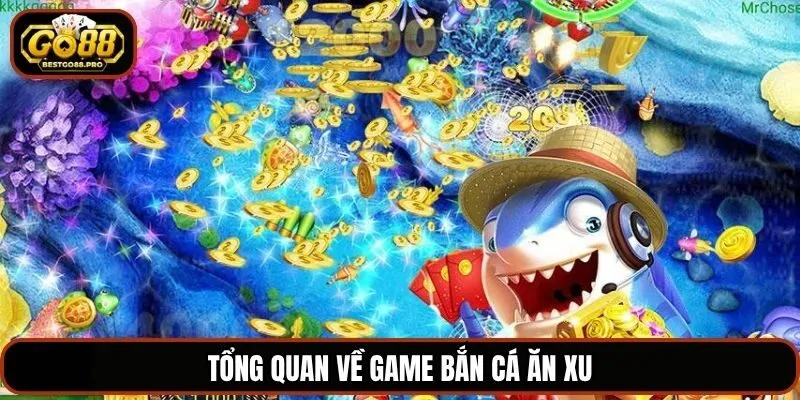 Tổng quan về game bắn cá ăn xu