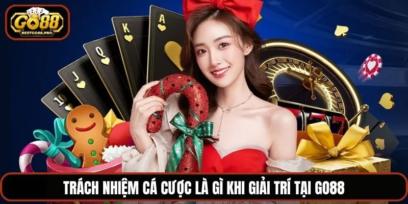 Trách nhiệm cá cược là gì khi giải trí tại Go88