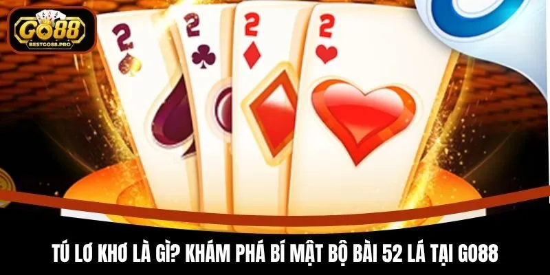 Tú Lơ Khơ Là Gì? Khám Phá Bí Mật Bộ Bài 52 Lá Tại Go88