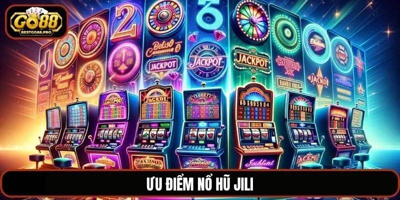 Ưu điểm nổ hũ JILI