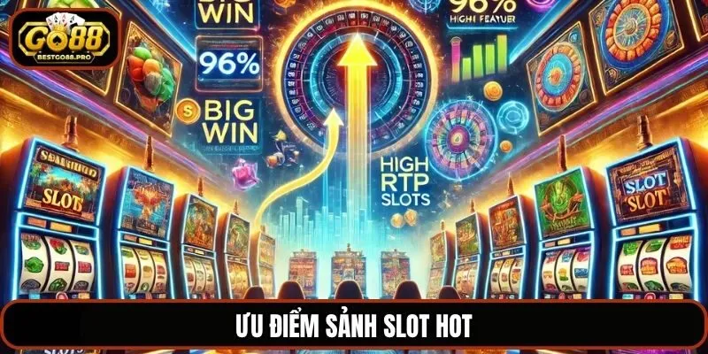 Ưu điểm sảnh slot hot