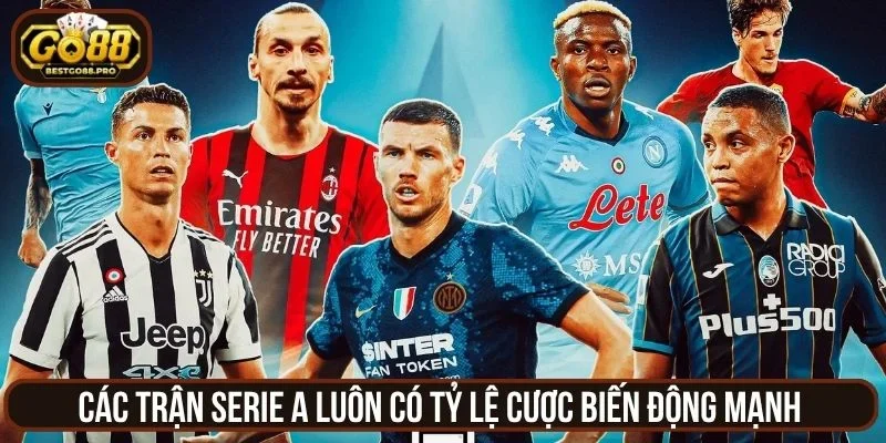 Các trận Serie A luôn có tỷ lệ cược biến động mạnh 