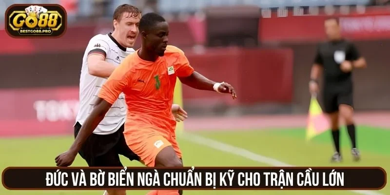 Đức và Bờ Biển Ngà chuẩn bị kỹ cho trận cầu lớn