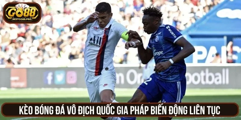 Kèo bóng đá vô địch quốc gia Pháp biến động liên tục 