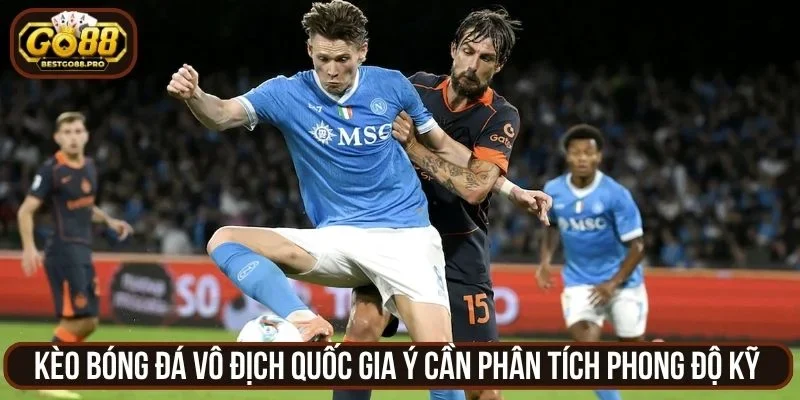 Kèo bóng đá vô địch quốc gia Ý cần phân tích phong độ kỹ 