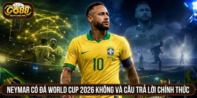 Neymar Có Đá World Cup 2026 Không Và Câu Trả Lời Chính Thức