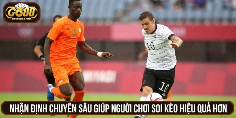 Nhận định chuyên sâu giúp người chơi soi kèo hiệu quả hơn 
